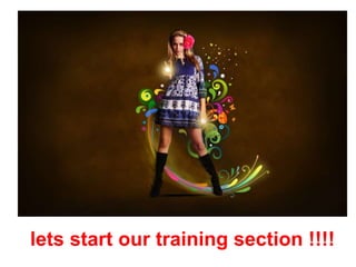 lets start our training section !!!!
 