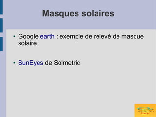 Masques solaires

●   Google earth : exemple de relevé de masque
    solaire

●   SunEyes de Solmetric
 