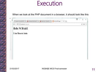 Execution
21/03/2017 NCBA$E MCS Final semester
11
When we look at the PHP document in a browser, it should look like this
 