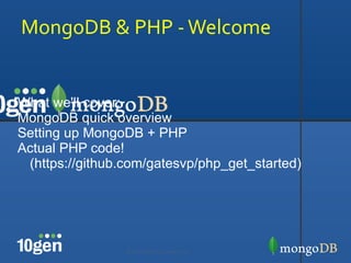 MongoDB & PHP - Welcome What we'll cover: ,[object Object]