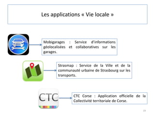 Les applications « Vie locale »



Mobigarages : Service d’informations
géolocalisées et collaboratives sur les
garages.

...