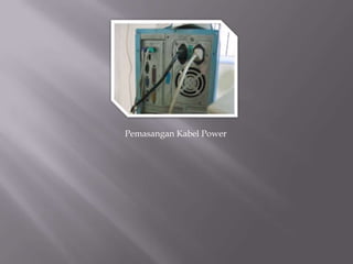 Pemasangan Kabel Power
 
