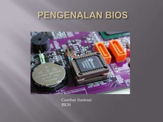 Gambar ilustrasi
BIOS
 