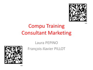 Compu Training
Consultant Marketing
      Laura PEPINO
  François-Xavier PILLOT
 