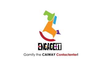 Gamify the CAIWAY Contactenter!
 