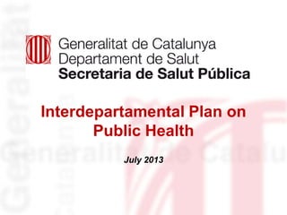 Interdepartamental Plan on
Public Health
July 2013

 