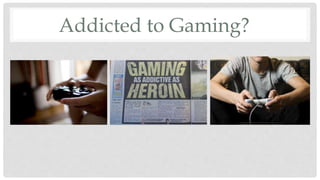 Addicted to Gaming?
 