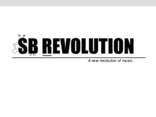 A new revolution of music..
 