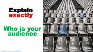 11
Explain
exactly
Who is your
audience
https://www.entrepreneur.com/article/251311
 