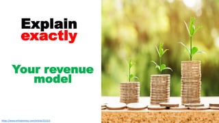 13
Explain
exactly
Your revenue
model
https://www.entrepreneur.com/article/251311
 