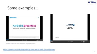 Some examples…
17
https://piktochart.com/blog/startup-pitch-decks-what-you-can-learn/
 