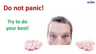 61
Do not panic!
Try to do
your best!
 