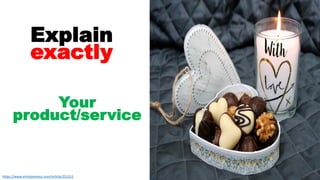 9
Explain
exactly
Your
product/service
https://www.entrepreneur.com/article/251311
 