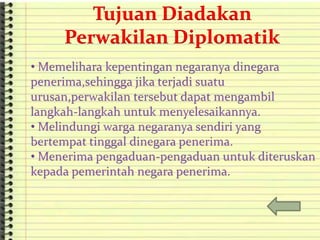 Tujuan Diadakan
Perwakilan Diplomatik
 