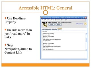 Accessible HTML: General
Use Headings
Properly
Include more than
just “read more” in
links.
Skip
Navigation/Jump to
Content Link
 