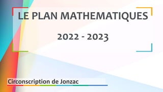 LE PLAN MATHEMATIQUES
2022 - 2023
Circonscription de Jonzac
 