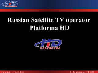 Russian Satellite TV operator  Platforma HD 