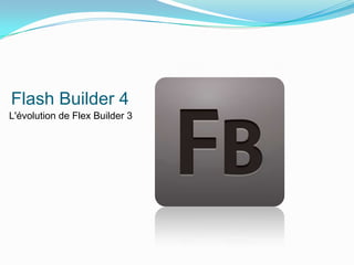 Flash Builder 4L'évolution de FlexBuilder 3