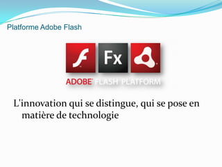 Platforme Adobe FlashL'innovation qui se distingue, qui se pose en matière de technologie