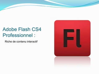 Adobe Flash CS4 Professionnel :Riche de contenu interactif
