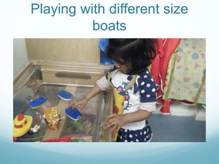 Playing with different size
boats
