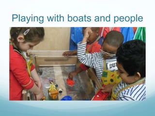 Playing with boats and people