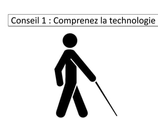 Conseil 1 : Comprenez la technologie
 