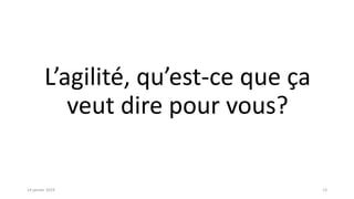 L’agilité, qu’est-ce que ça
veut dire pour vous?
1314 janvier 2019
 