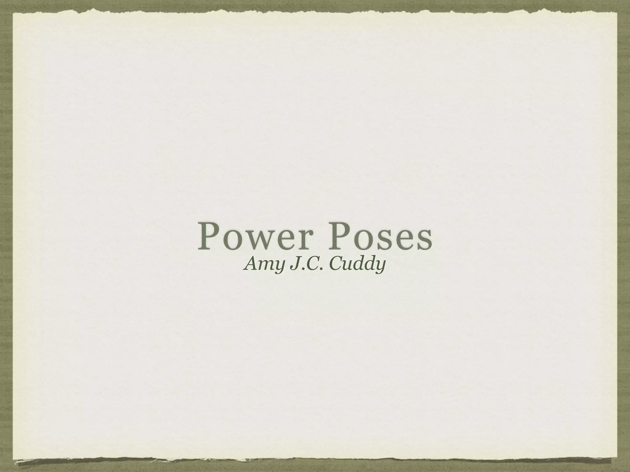 Power Poses
Amy J.C. Cuddy
 