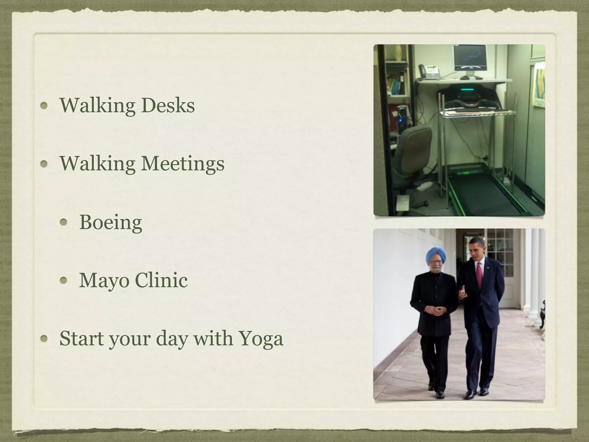 Walking Desks
Walking Meetings
Boeing
Mayo Clinic
Start your day with Yoga
 