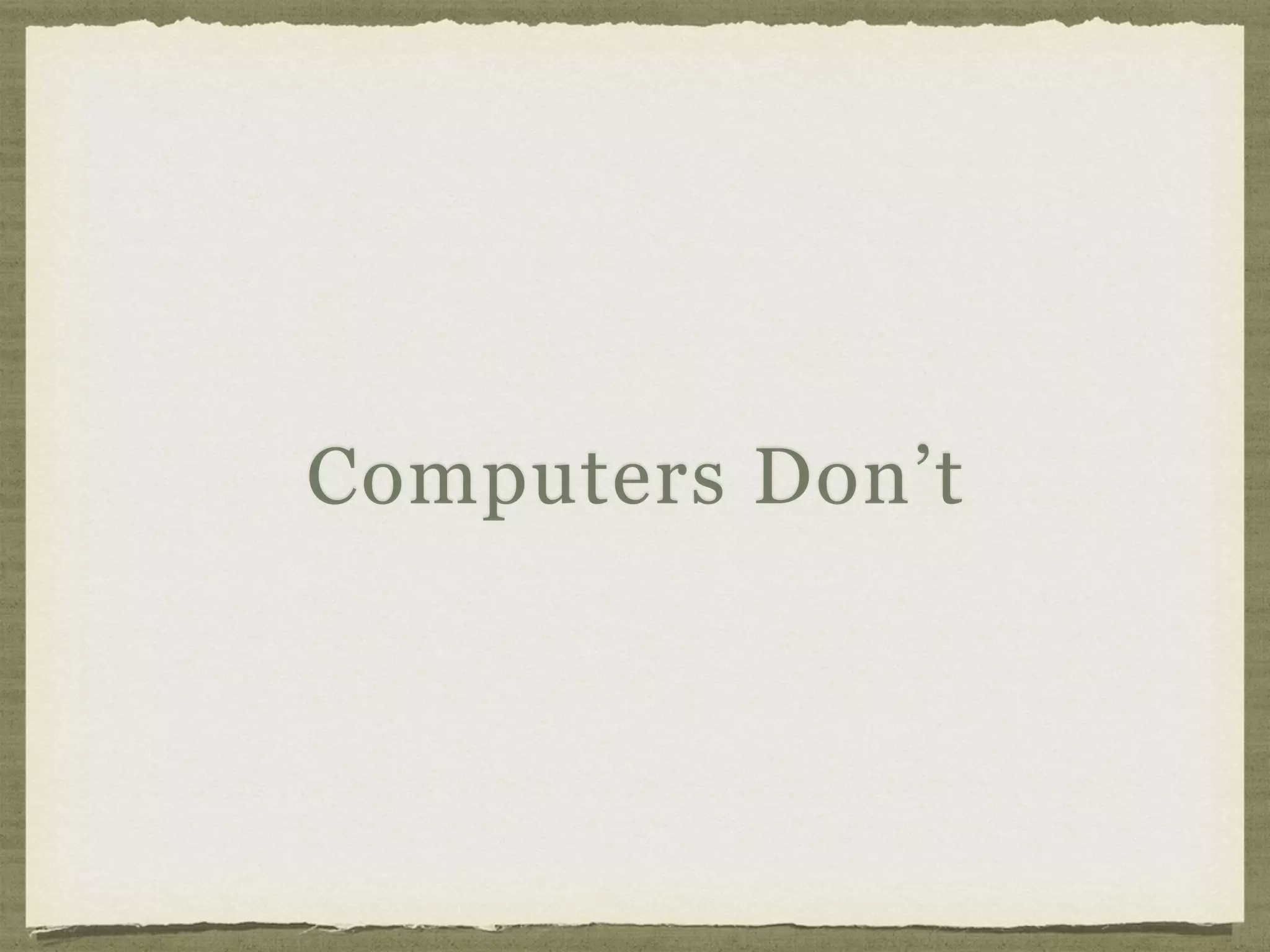 Computers Don’t
 