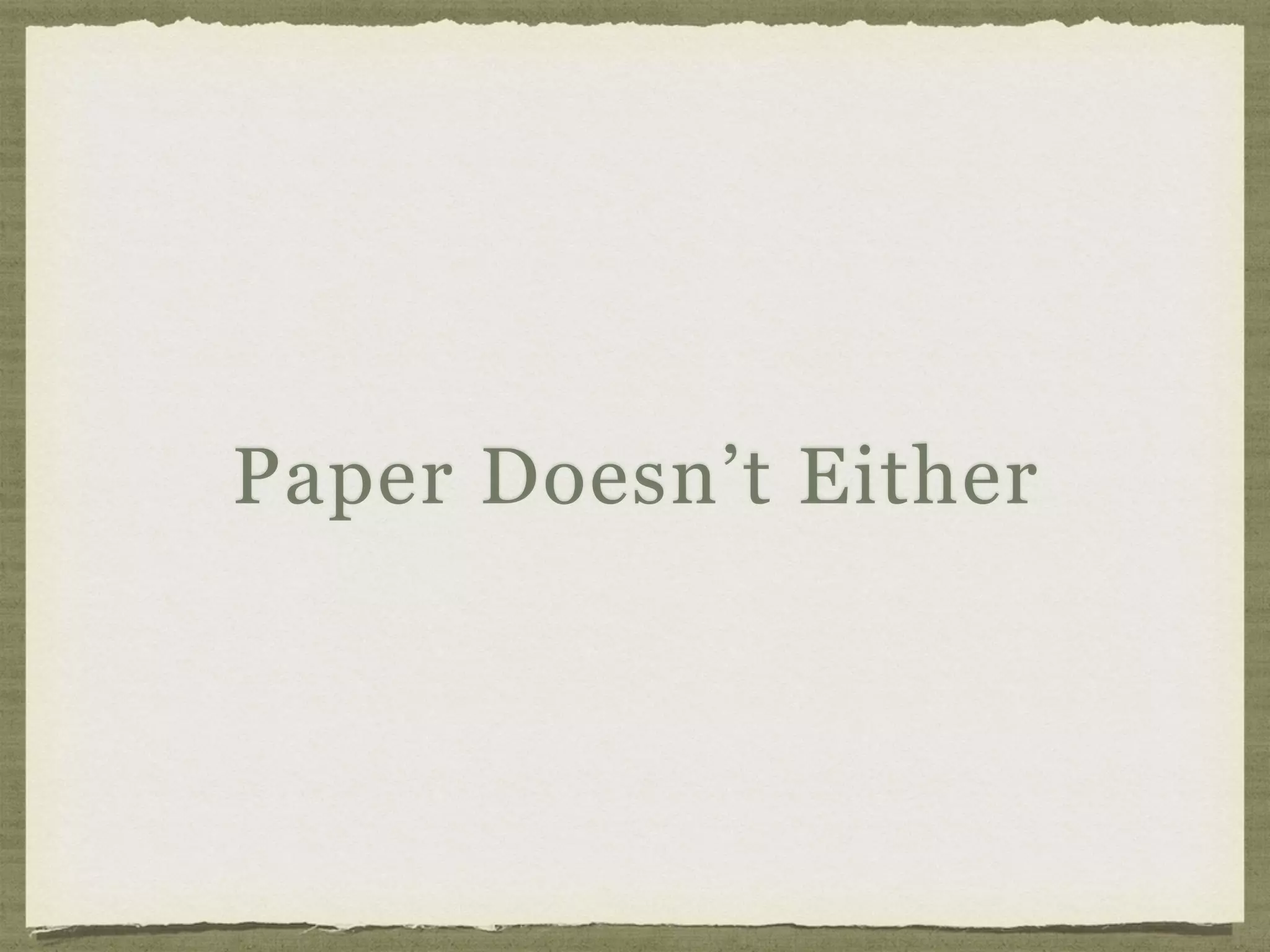 Paper Doesn’t Either
 