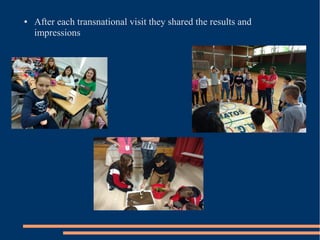 ● After each transnational visit they shared the results and
impressions
 