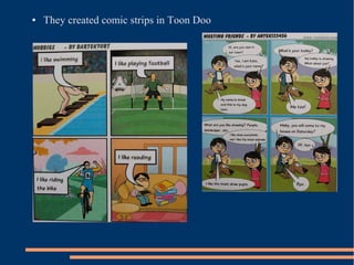 ● They created comic strips in Toon Doo
 