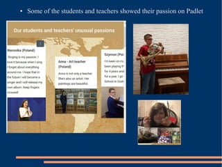 ● Some of the students and teachers showed their passion on Padlet
 