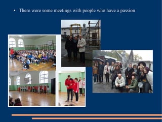● There were some meetings with people who have a passion
 