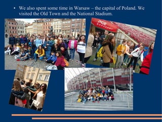 ● We also spent some time in Warsaw – the capital of Poland. We
visited the Old Town and the National Stadium.
 