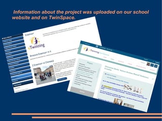 Information about the project was uploaded on our school
website and on TwinSpace.
 
