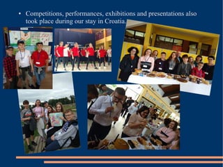 ● Competitions, performances, exhibitions and presentations also
took place during our stay in Croatia.
 