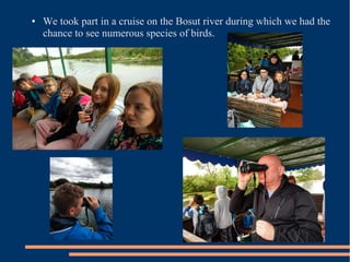 ● We took part in a cruise on the Bosut river during which we had the
chance to see numerous species of birds.
 