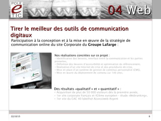 8
Participation à la conception et à la mise en œuvre de la stratégie de
communication online du site Corporate du Groupe ...