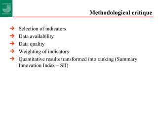 Methodological critique Selection of indicators Data availability Data quality Weighting of indicators Quantitative results transformed into ranking (Summary Innovation Index – SII) 