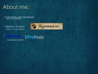 • Full-stack web developer
• Startup ~8 years
• ProFinda.com