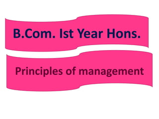 Principles of management
B.Com. Ist Year Hons.
 