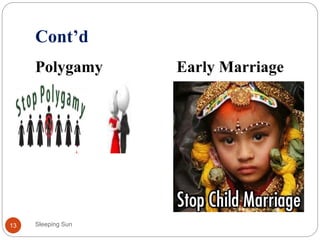 Cont’d
Polygamy Early Marriage
Sleeping Sun13
Polygamy
 