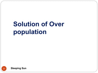 Solution of Over
population
Sleeping Sun23
 