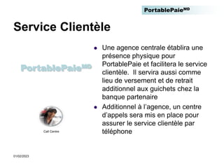 PortablePaieMD
01/02/2023
Service Clientèle
 Une agence centrale établira une
présence physique pour
PortablePaie et faci...