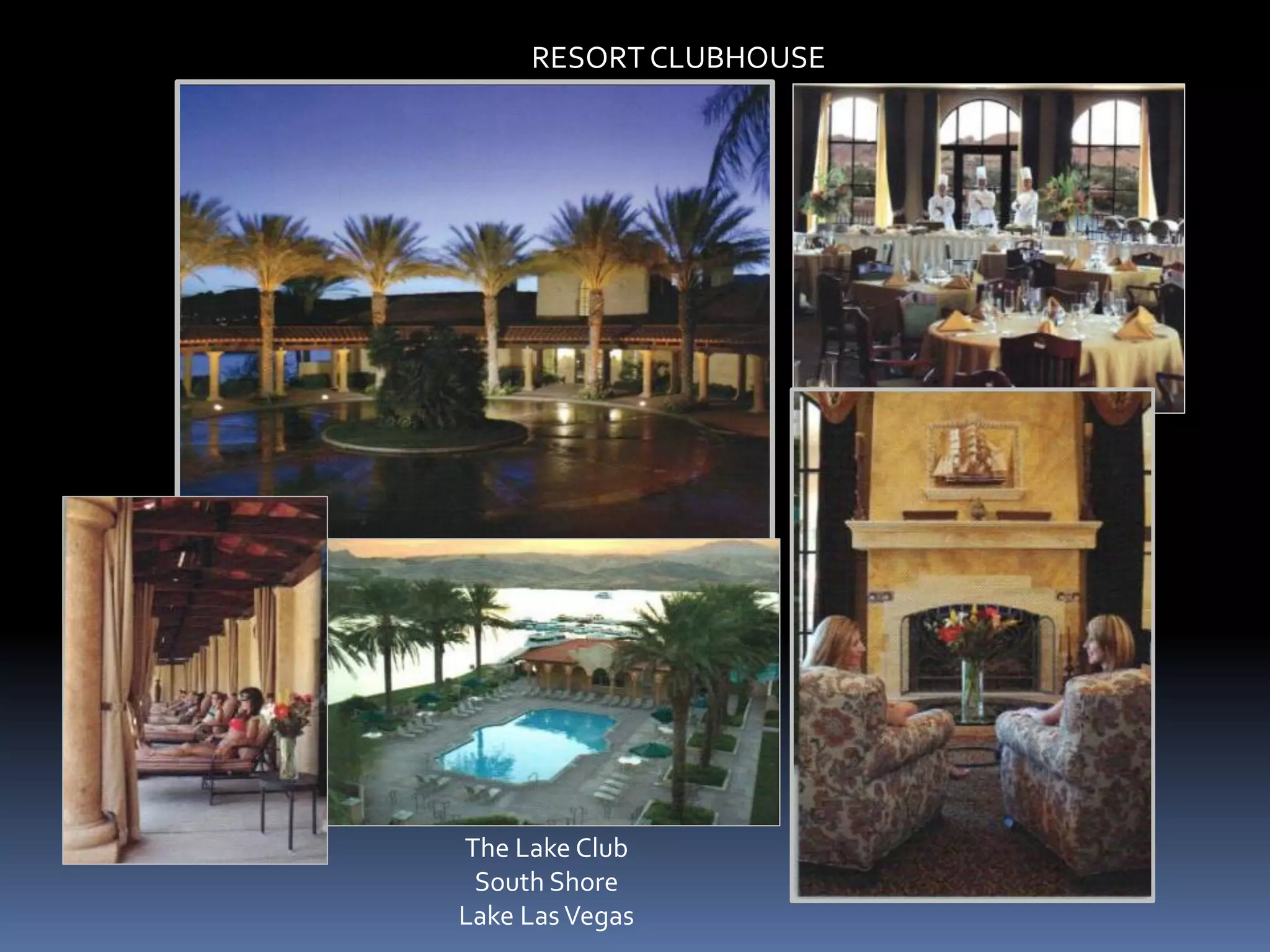 RESORT CLUBHOUSE




The Lake Club
 South Shore
Lake Las Vegas
 