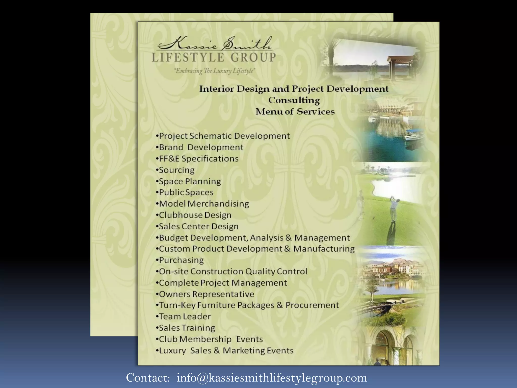 Contact: info@kassiesmithlifestylegroup.com
 