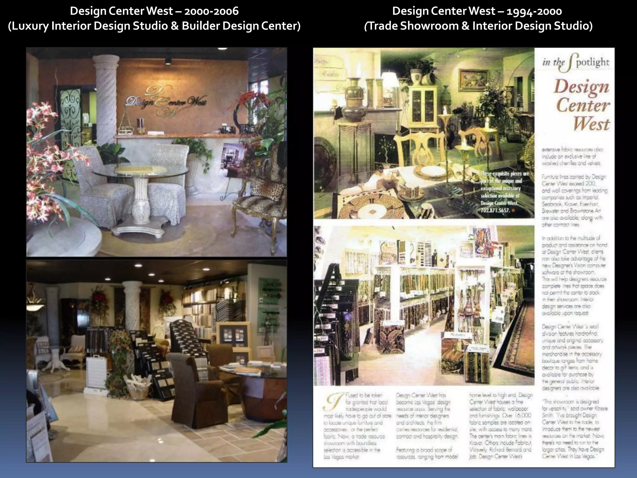 Design Center West – 2000-2006                     Design Center West – 1994-2000
(Luxury Interior Design Studio & Builder Design Center)   (Trade Showroom & Interior Design Studio)
 
